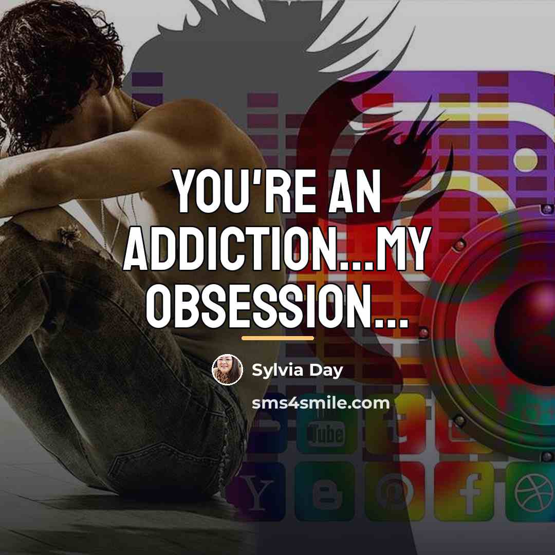 “You're an addiction...my obsession...…” quote by Sylvia Day
