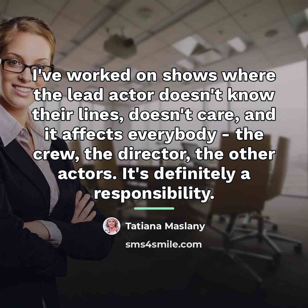 “I've worked on shows where the lead actor doesn't know…” quote by Tatiana Maslany