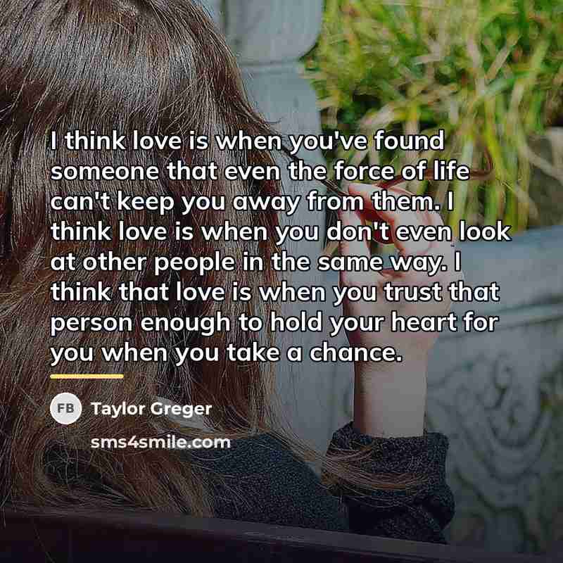 “I think love is when you've found someone that even…” quote by Taylor Greger