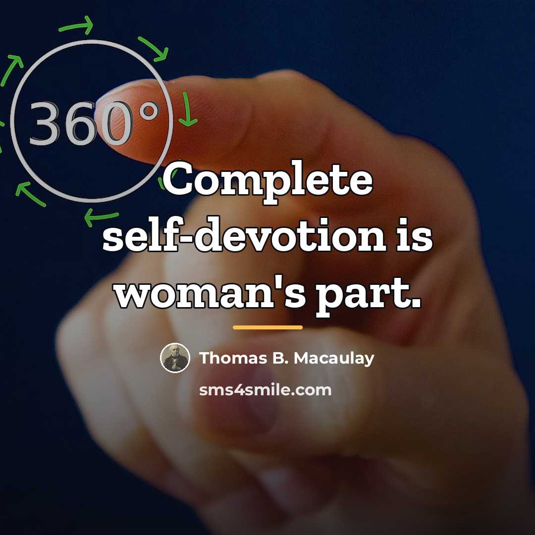 “Complete self-devotion is woman's part.…” quote by Thomas B. Macaulay
