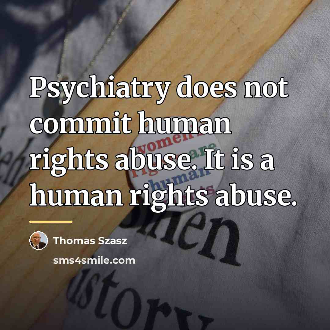 “Psychiatry does not commit human rights abuse. It is a…” quote by Thomas Szasz