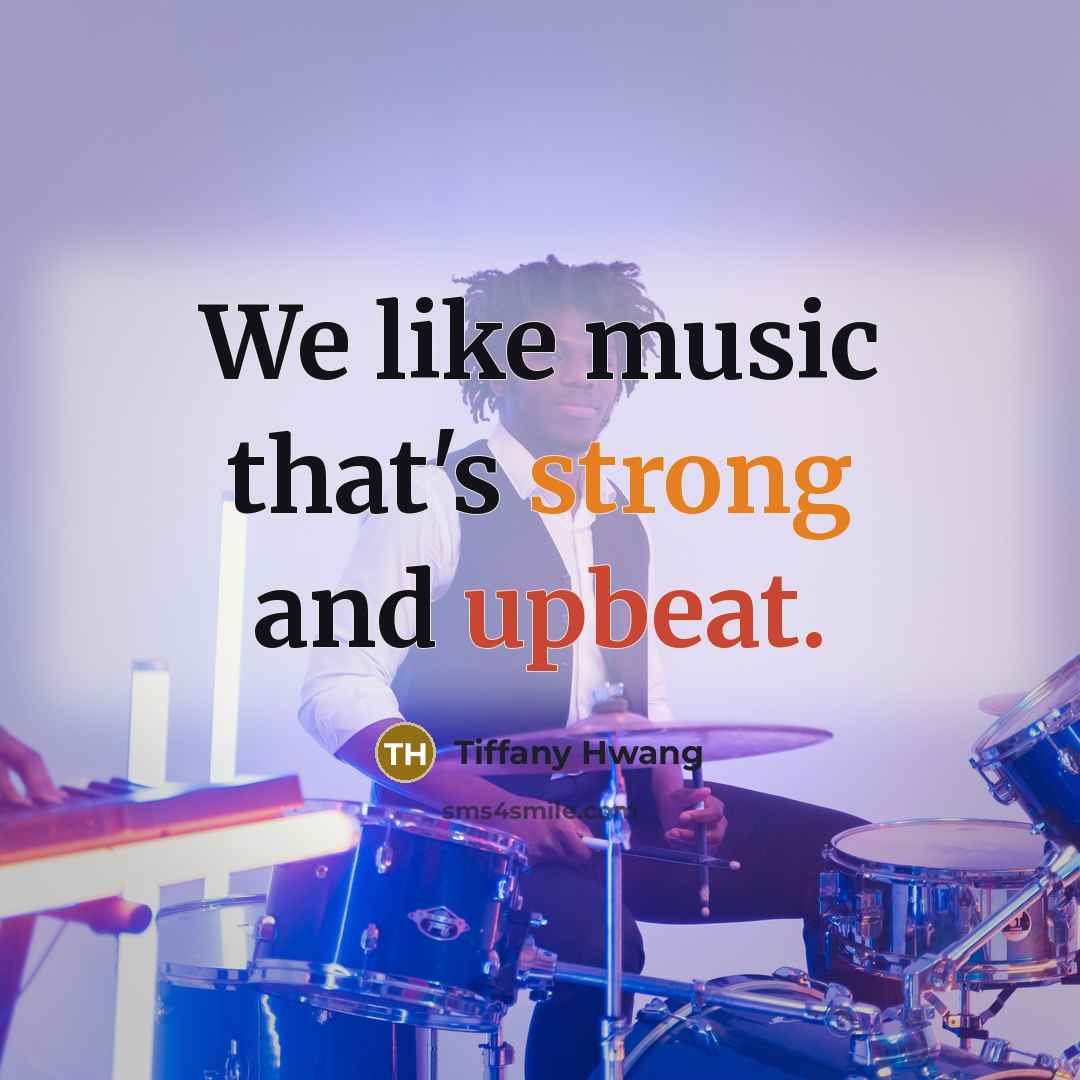 “We like music that's strong and upbeat.…” quote by Tiffany Hwang