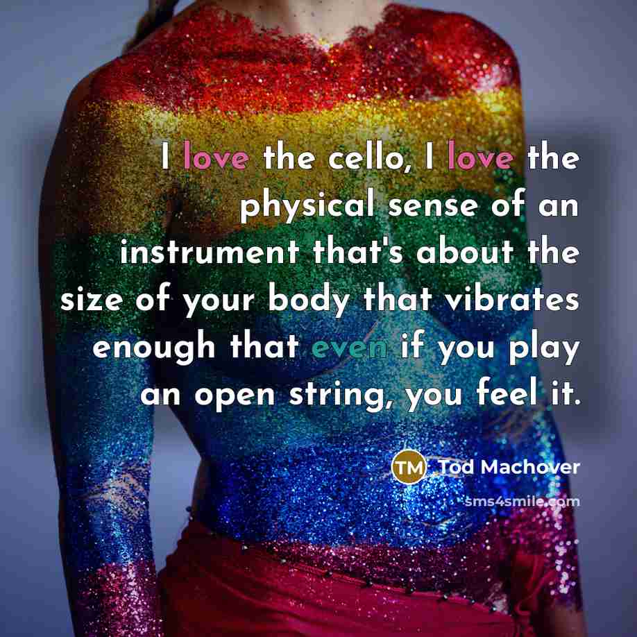 “I love the cello, I love the physical sense of…” quote by Tod Machover