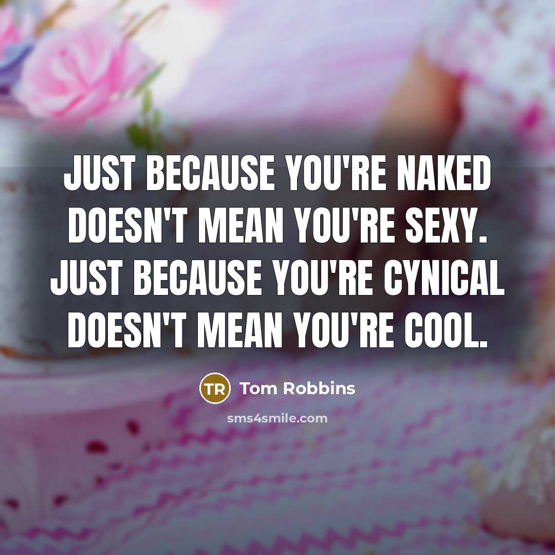 “Just because you're naked doesn't mean you're sexy. Just because…” quote by Tom Robbins