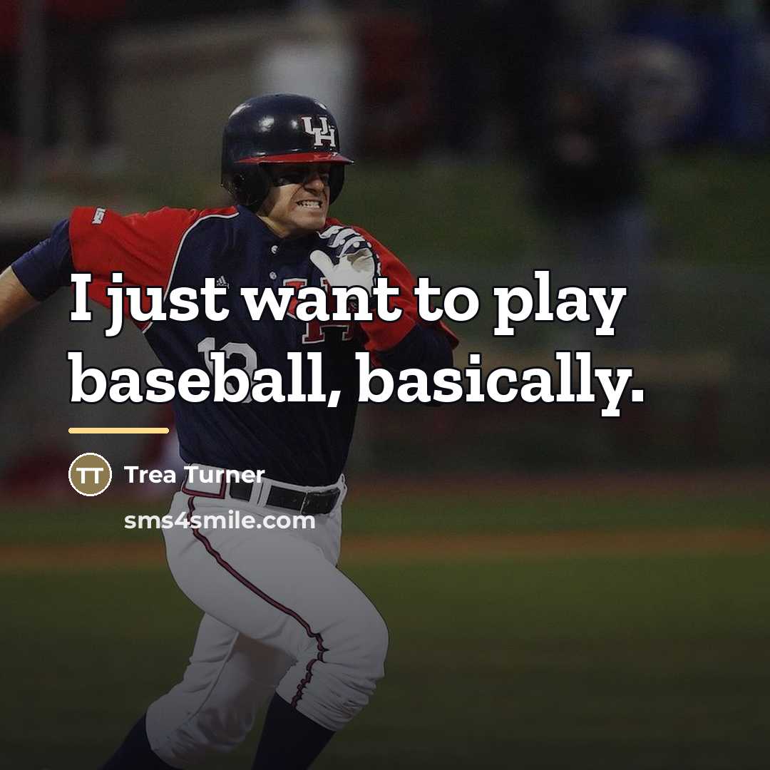 “I just want to play baseball, basically.…” quote by Trea Turner