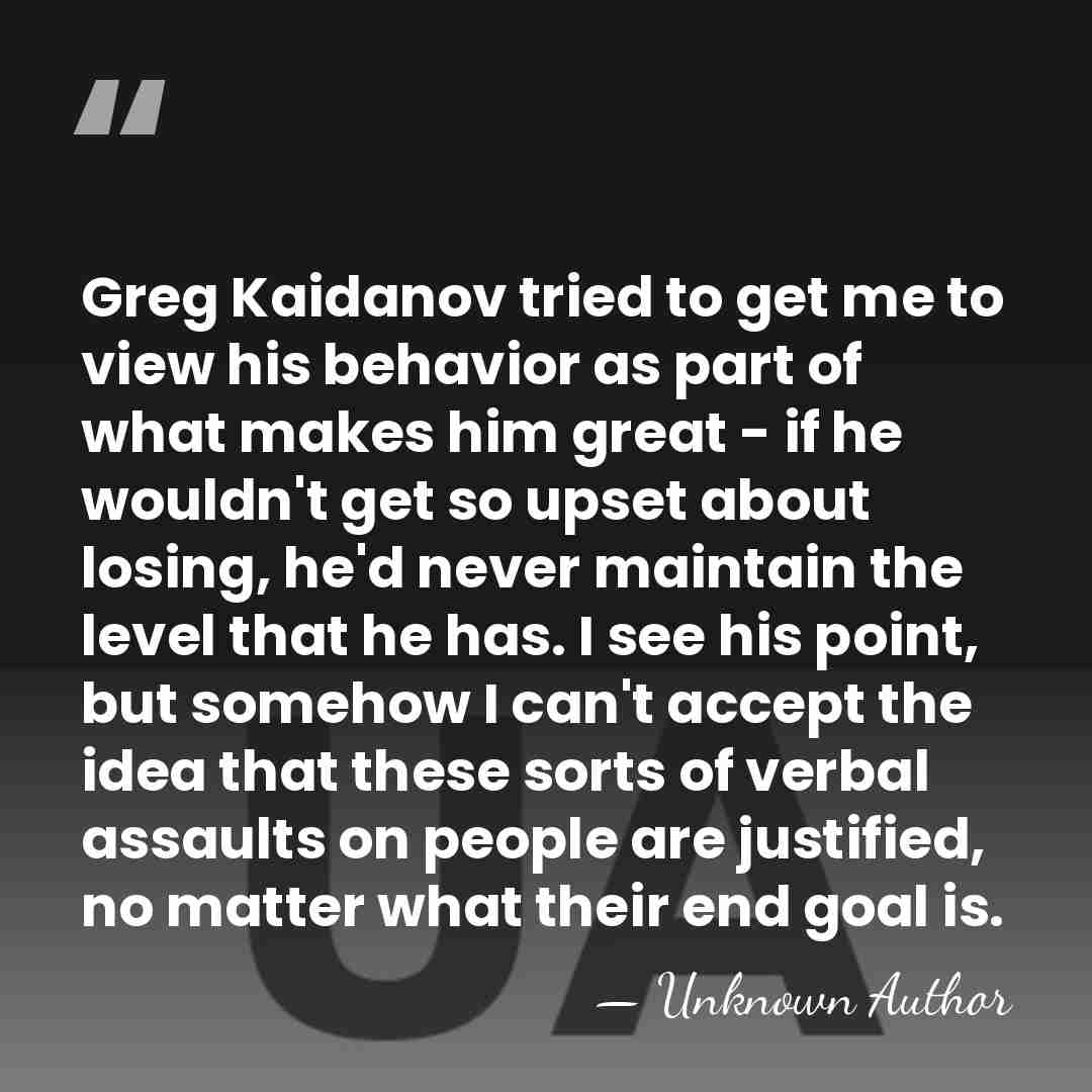 Greg Kaidanov tried to get me to view his behavior as part&hellip; - Unknown Author