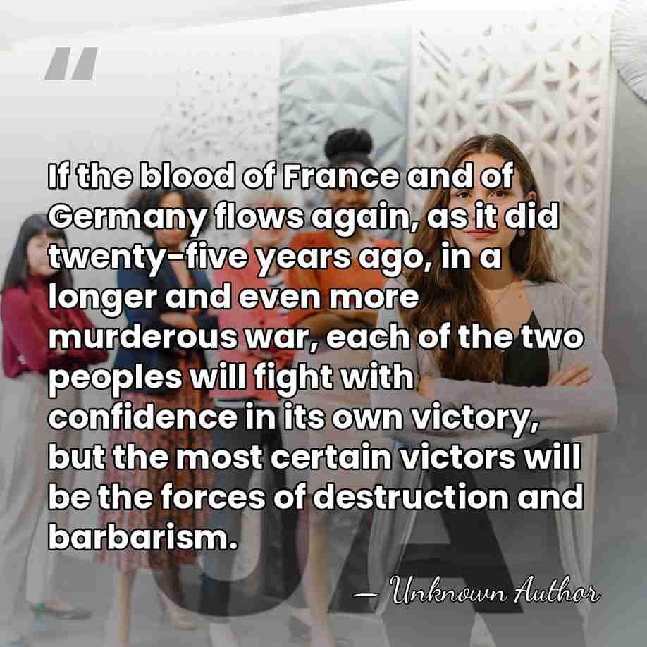 If the blood of France and of Germany flows again, as it&hellip; - Unknown Author