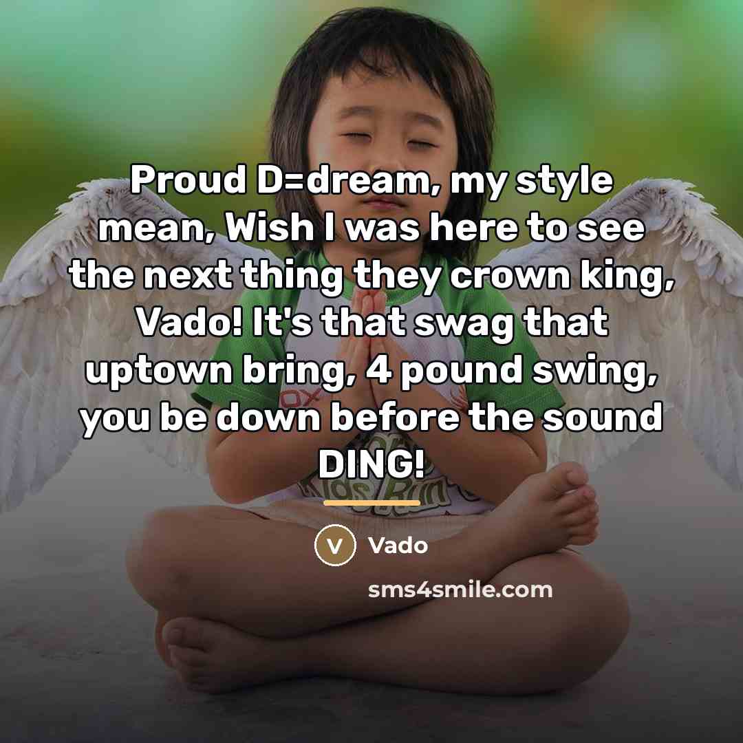 “Proud D=dream, my style mean, Wish I was here to…” quote by Vado