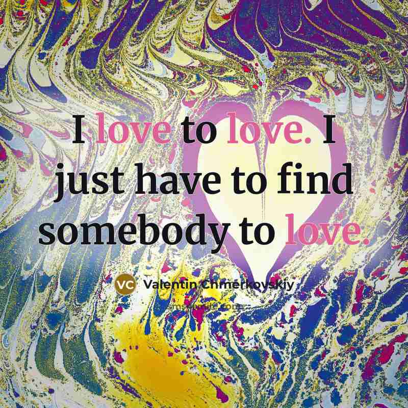“I love to love. I just have to find somebody…” quote by Valentin Chmerkovskiy