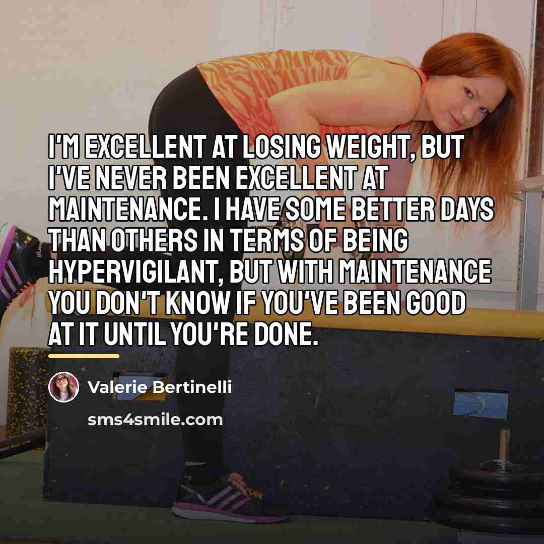 “I'm excellent at losing weight, but I've never been excellent…” quote by Valerie Bertinelli