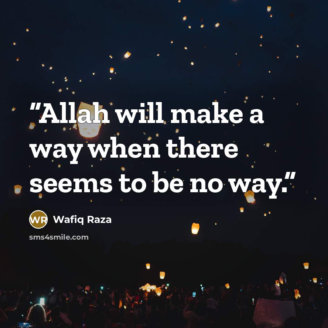 “Allah will make a way when there seems to be no way.” quote by Wafiq Raza