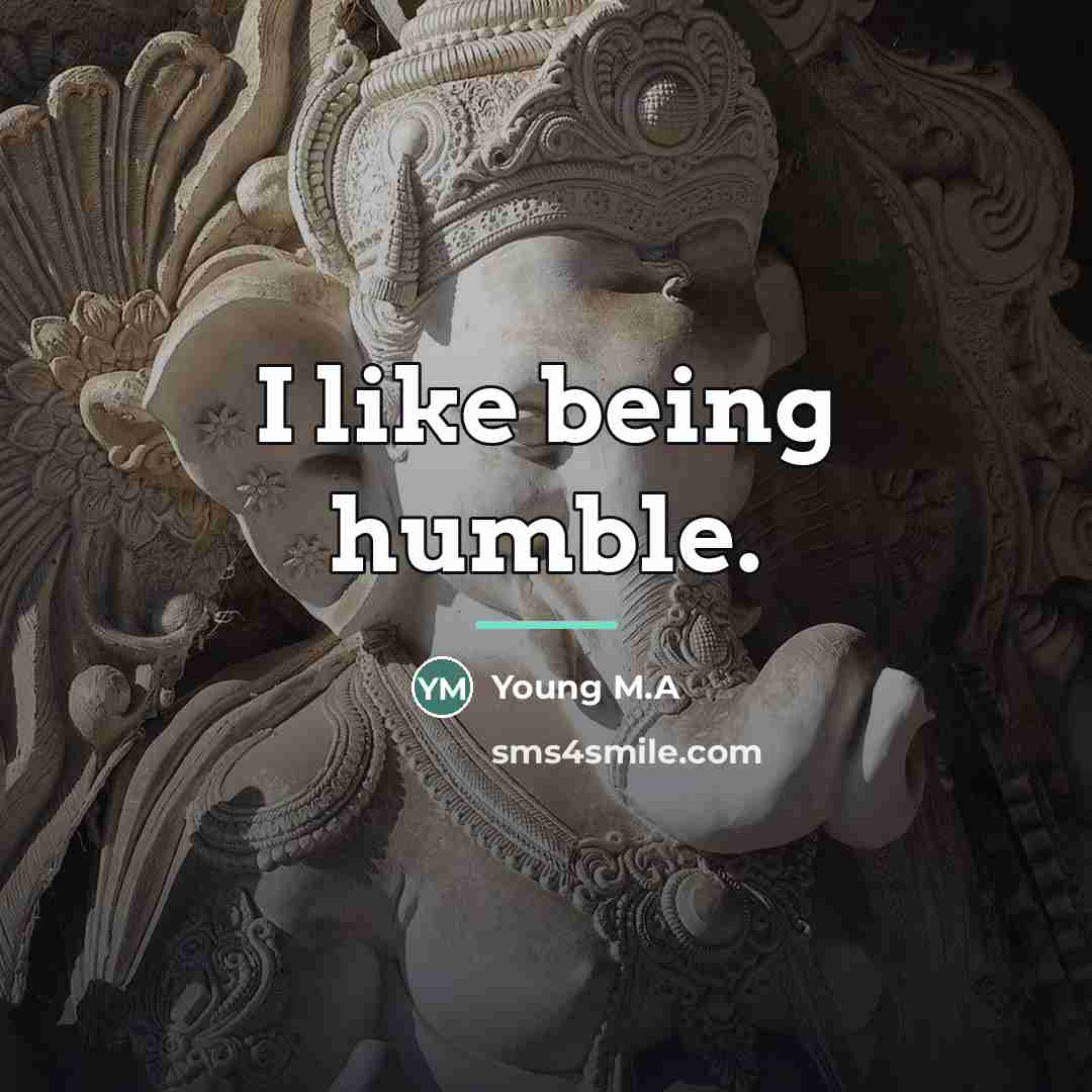 “I like being humble.…” quote by Young M.A