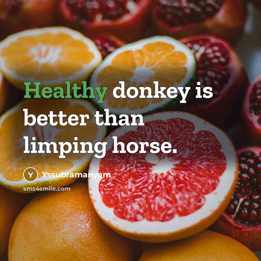 “Healthy donkey is better than limping horse.…” quote by Yssubramanyam