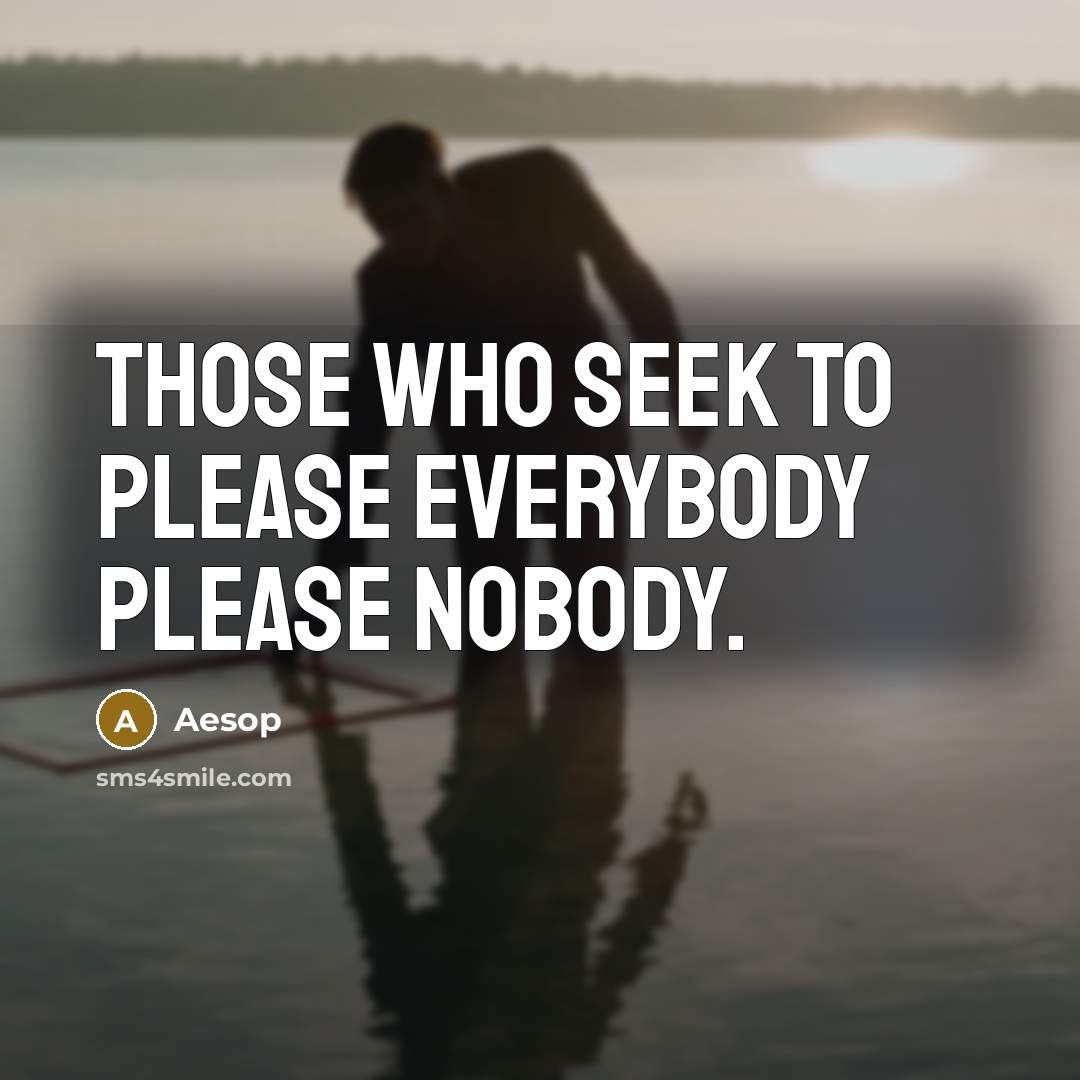 “Those who seek to please everybody please nobody.…” quote by Aesop