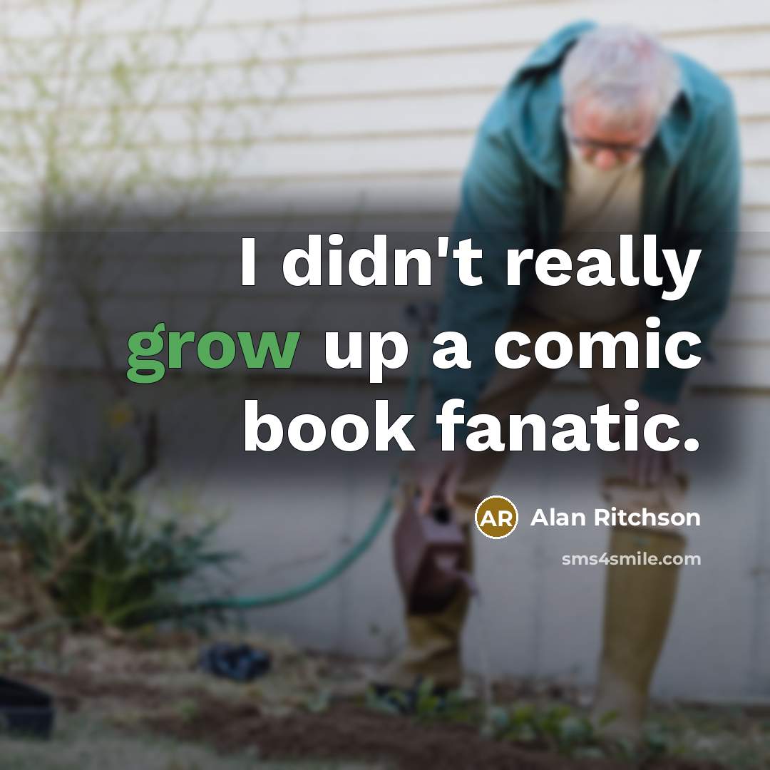 “I didn't really grow up a comic book fanatic.…” quote by Alan Ritchson