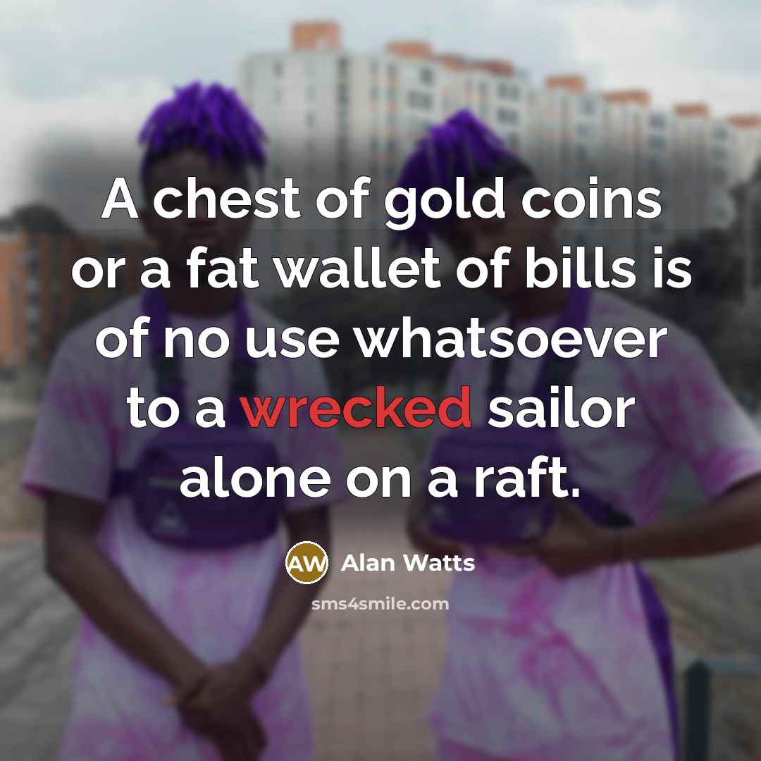 “A chest of gold coins or a fat wallet of…” quote by Alan Watts