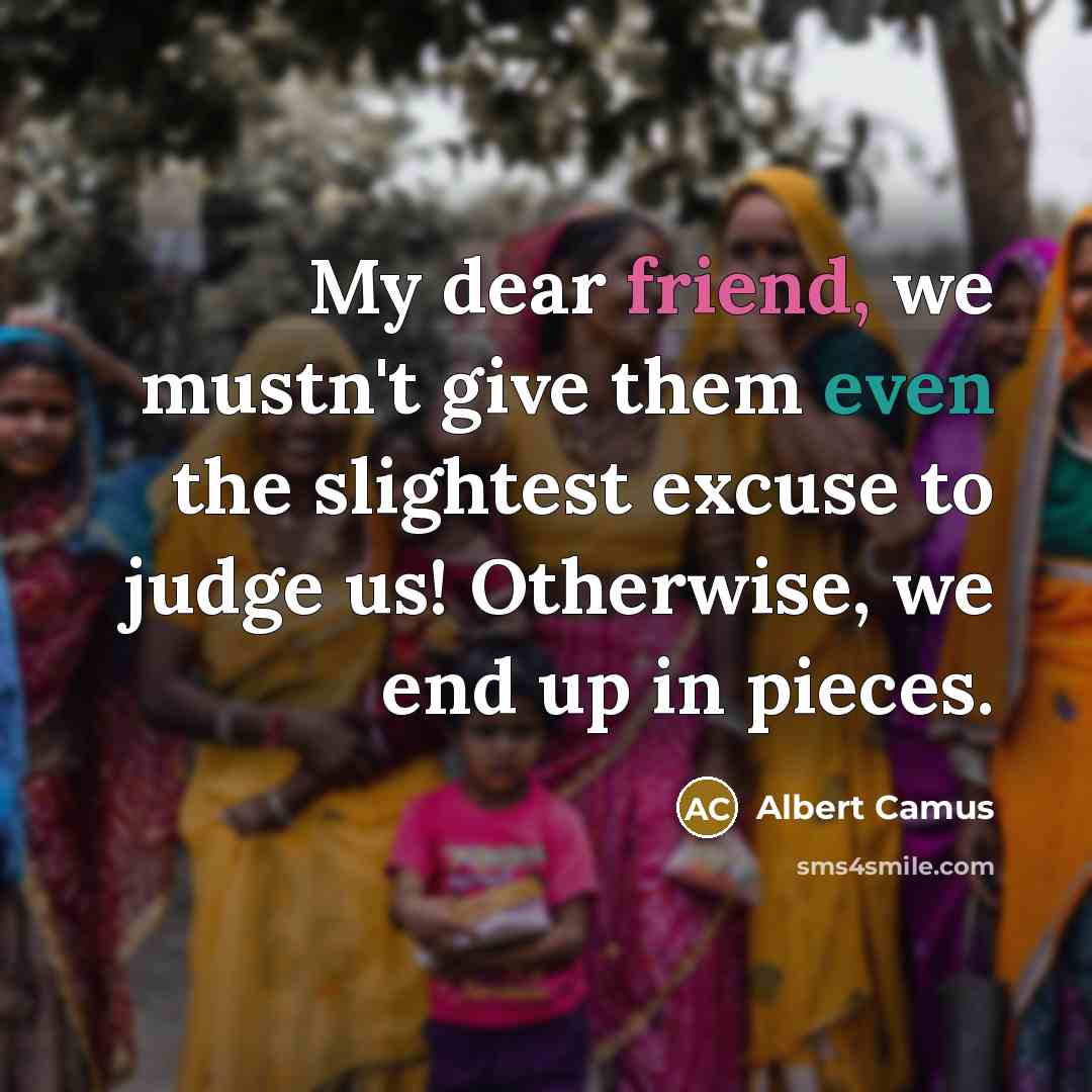“My dear friend, we mustn't give them even the slightest…” quote by Albert Camus