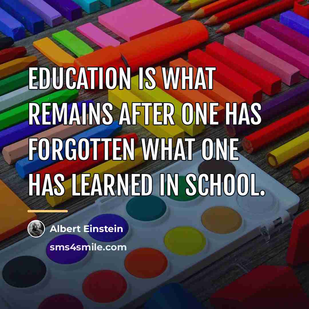 “Education is what remains after one has forgotten what one…” quote by Albert Einstein