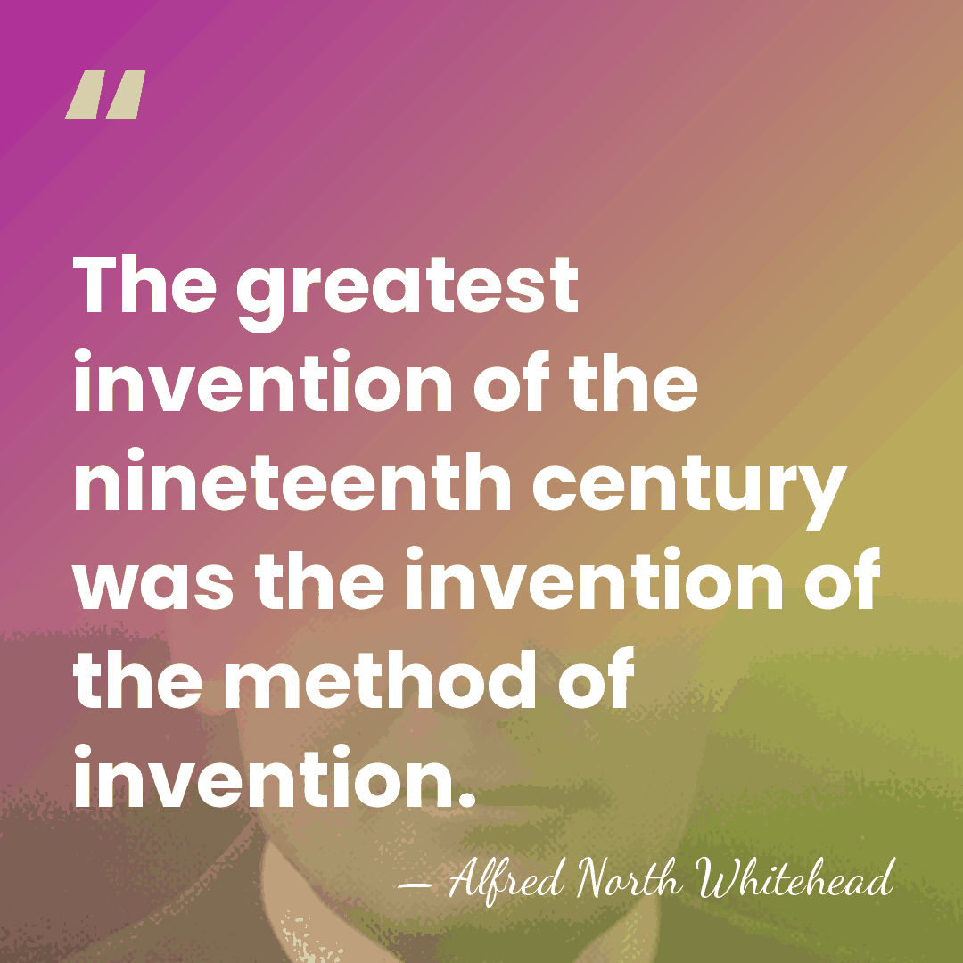 The greatest invention of the nineteenth century was the invention of the&hellip; - Alfred North Whitehead