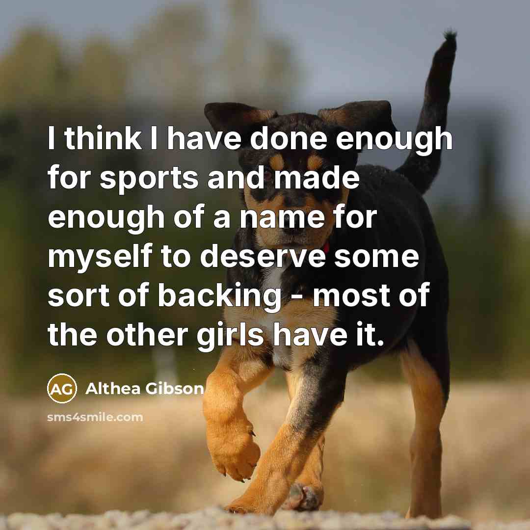 “I think I have done enough for sports and made…” quote by Althea Gibson