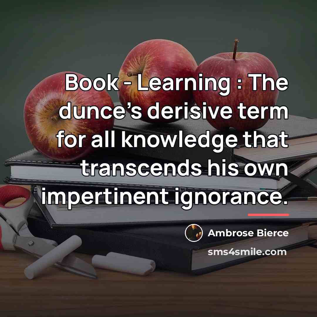 “Book - Learning : The dunce's derisive term for all…” quote by Ambrose Bierce