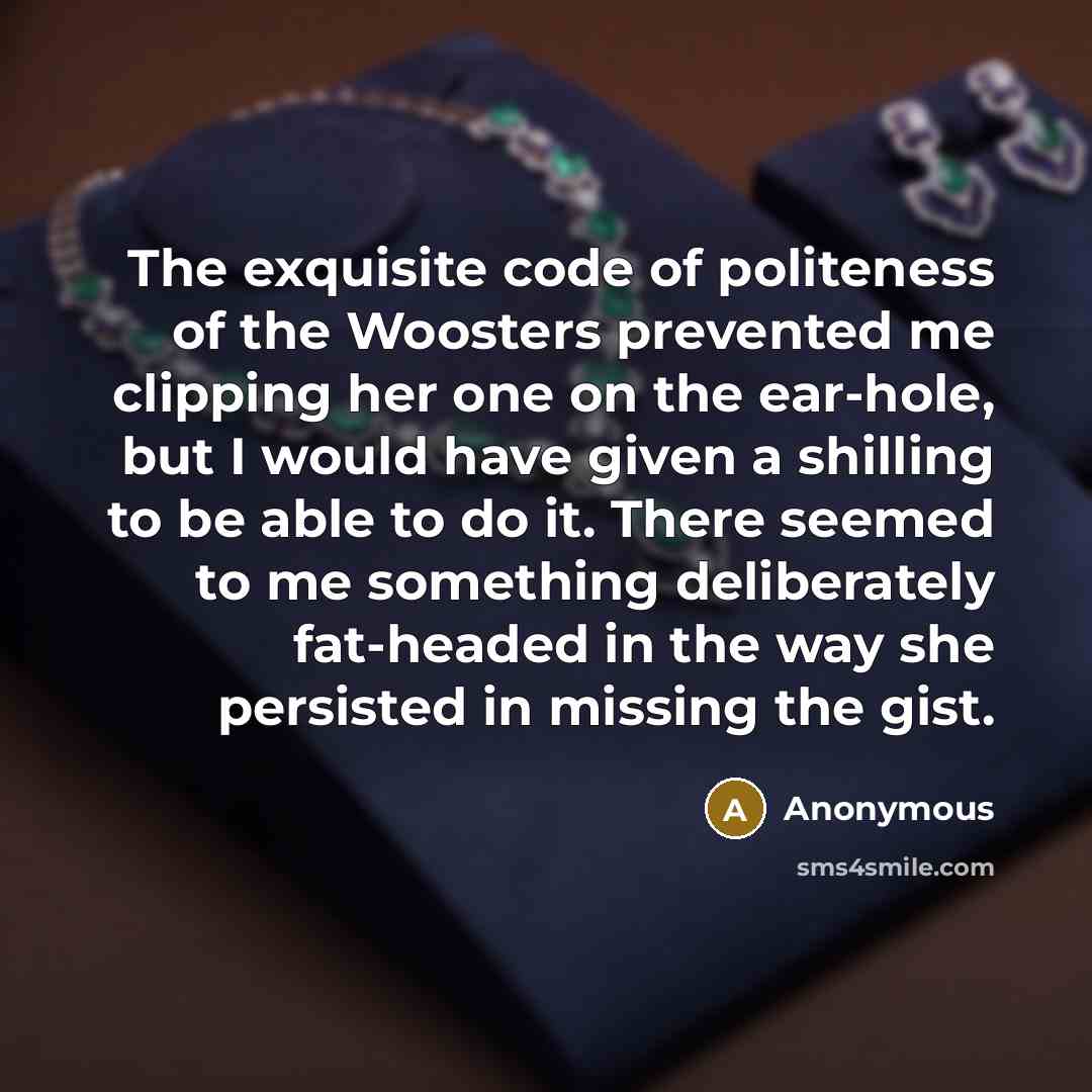 “The exquisite code of politeness of the Woosters prevented me…” quote by Anonymous