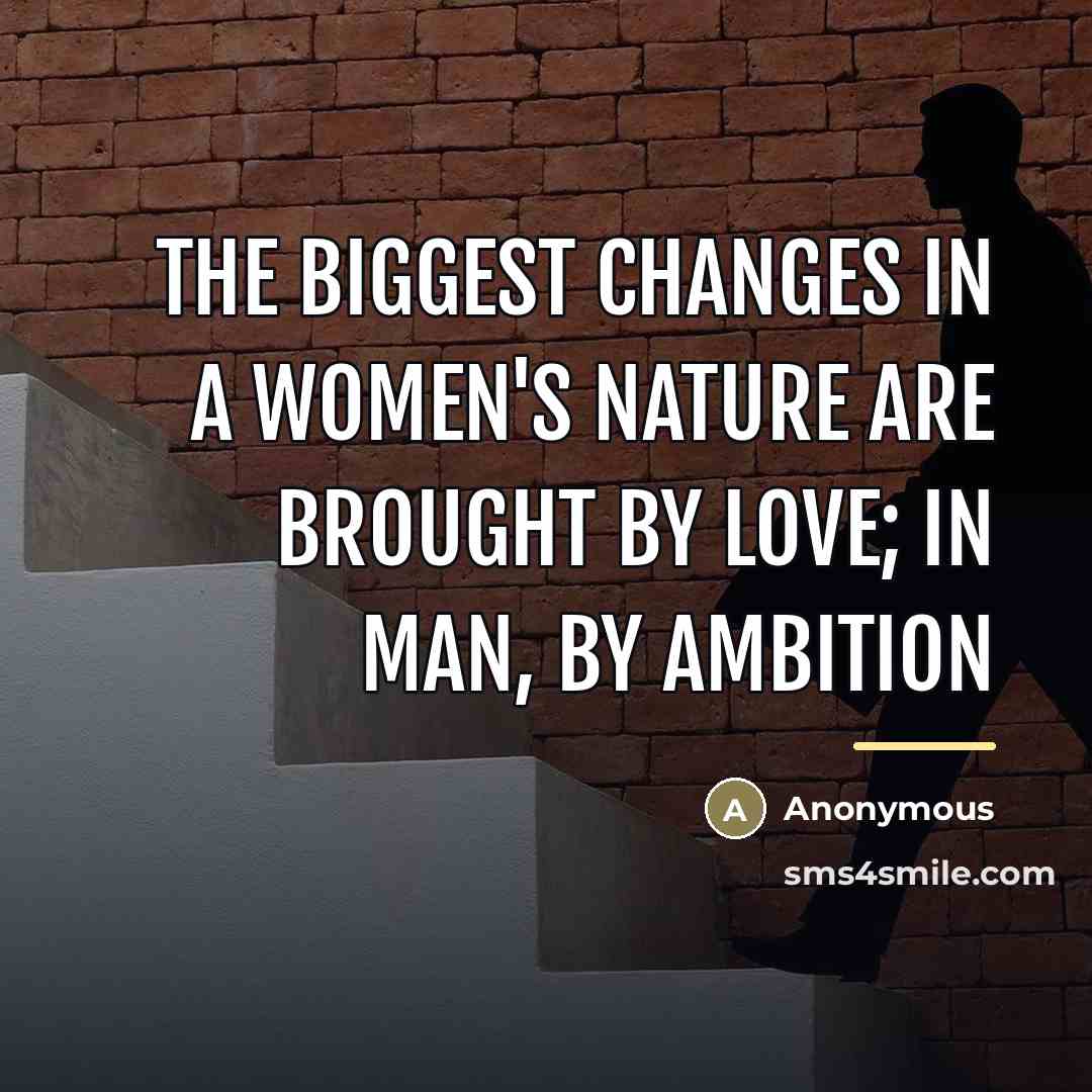 “The biggest changes in a women's nature are brought by…” quote by Anonymous