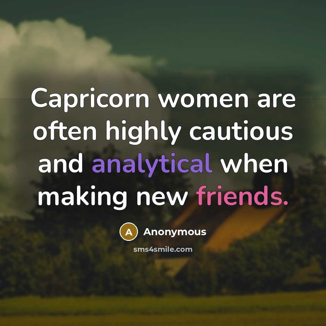 “Capricorn women are often highly cautious and analytical when making new friends.” quote by Anonymous