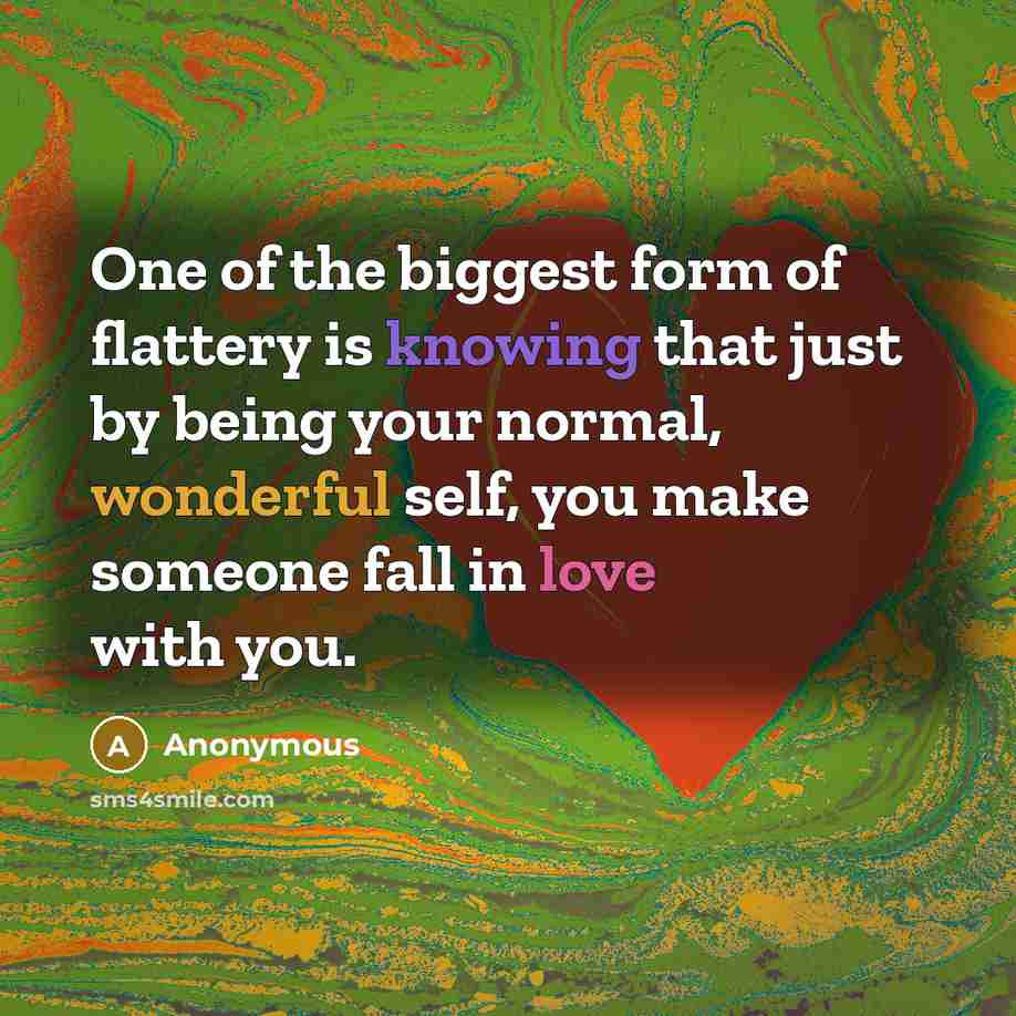 “One of the biggest form of flattery is knowing that…” quote by Anonymous