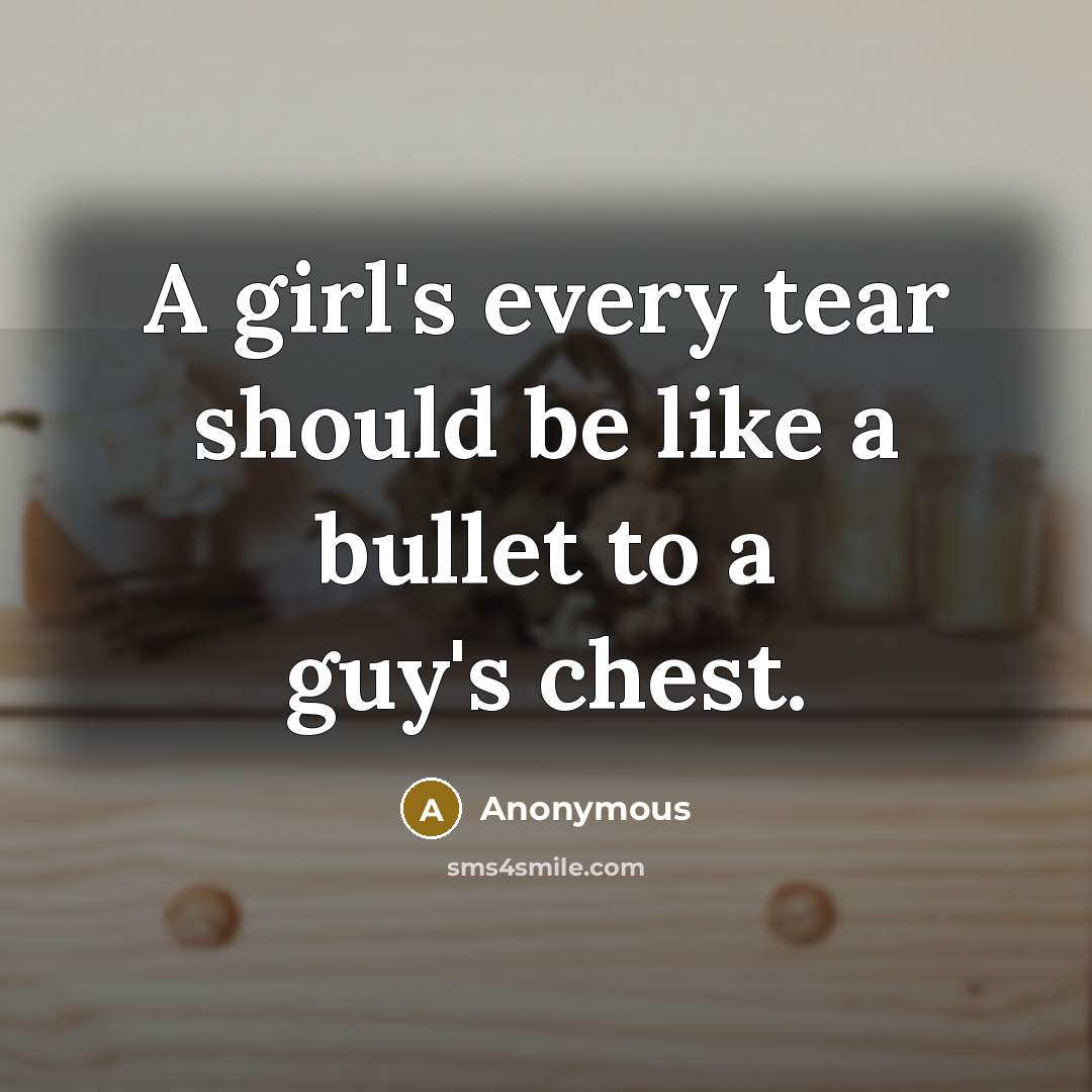 “A girl's every tear should be like a bullet to…” quote by Anonymous