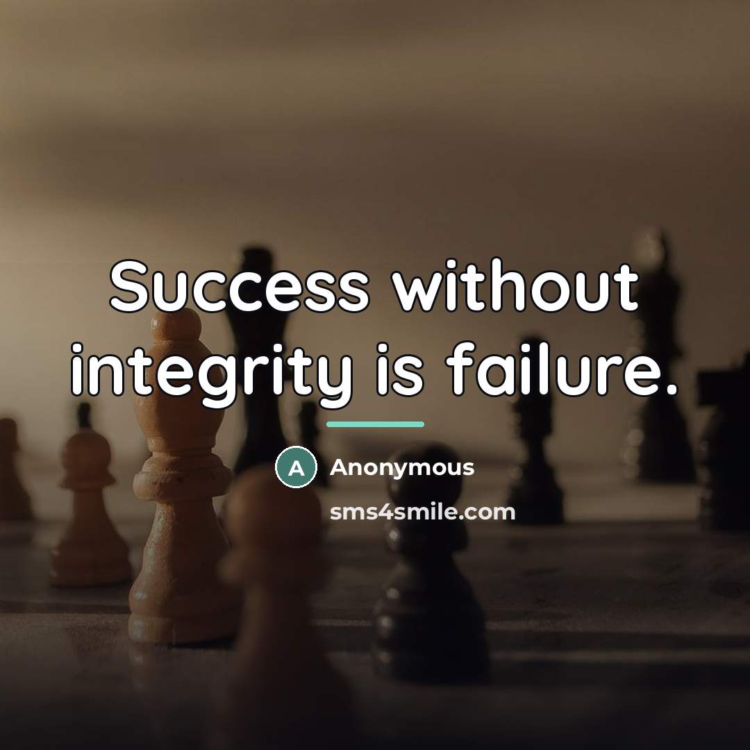 “Success without integrity is failure.…” quote by Anonymous