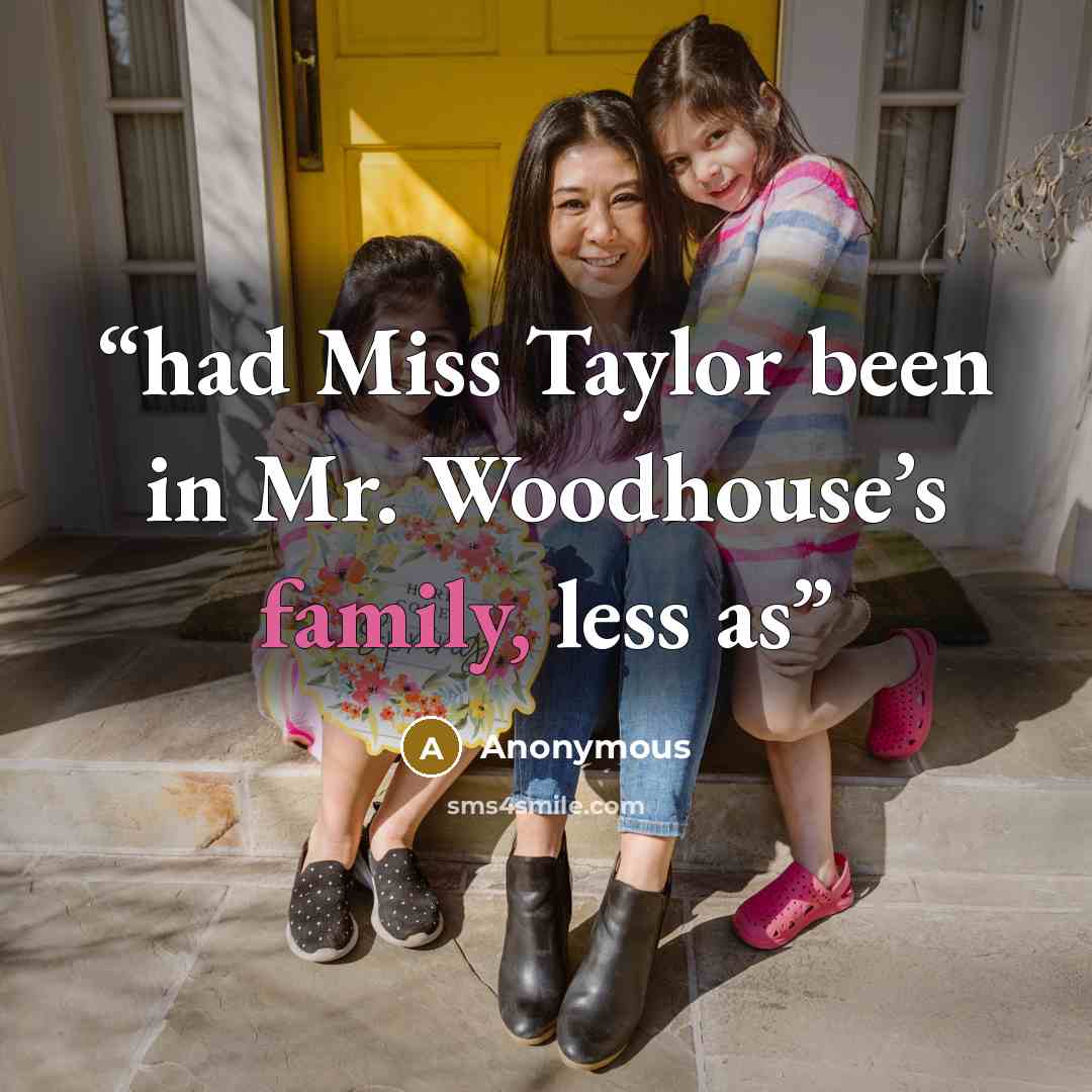 “had Miss Taylor been in Mr. Woodhouse’s family, less as” quote by Anonymous