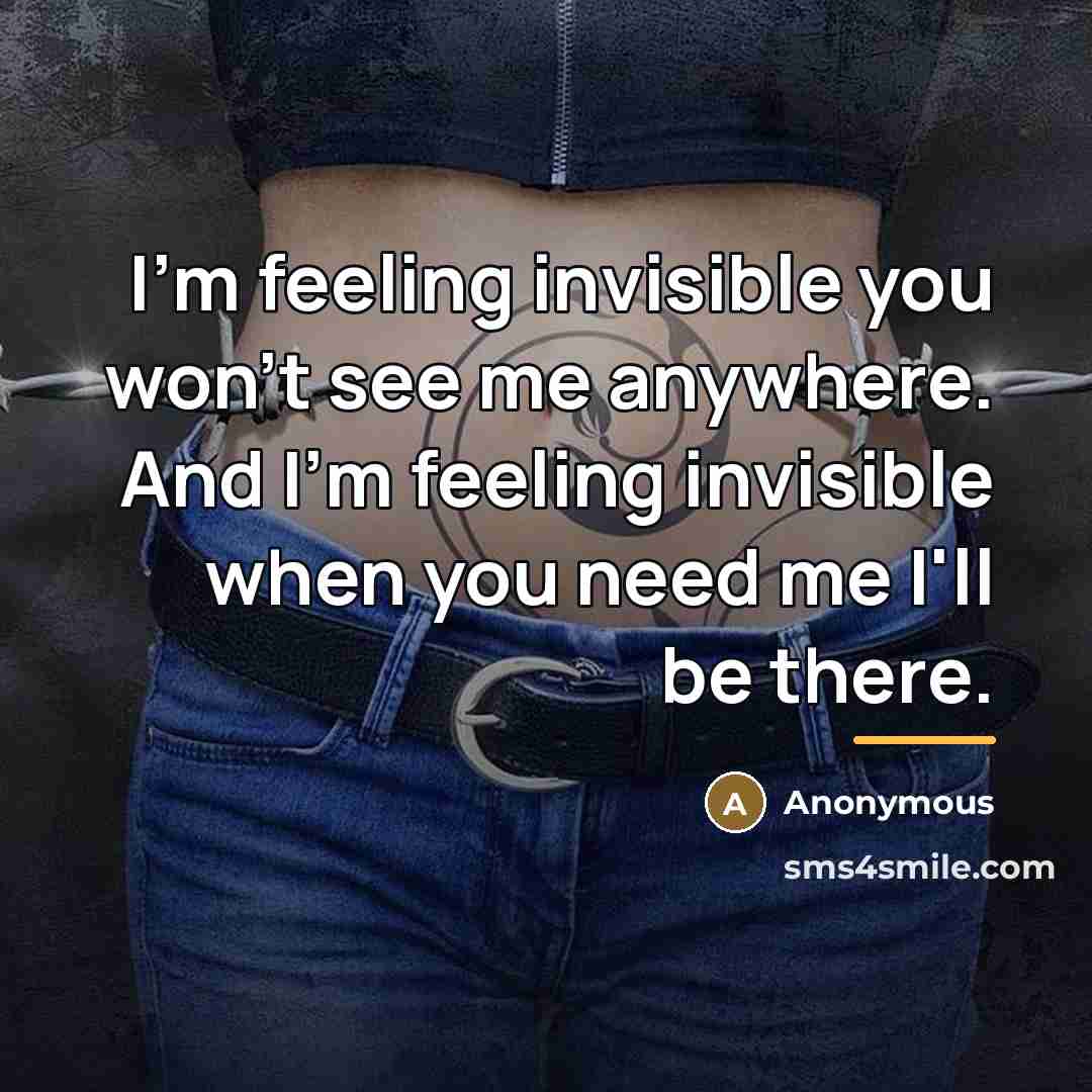 “I'm feeling invisible you won't see me anywhere. And I'm…” quote by Anonymous