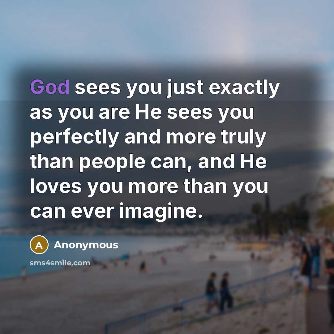 “God sees you just exactly as you are He sees…” quote by Anonymous