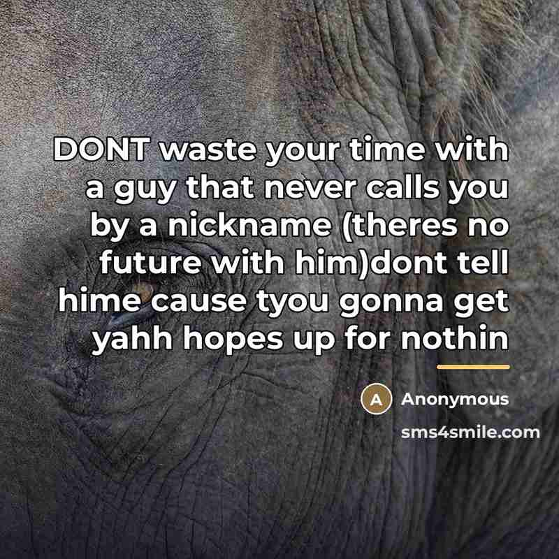 “DONT waste your time with a guy that never calls…” quote by Anonymous
