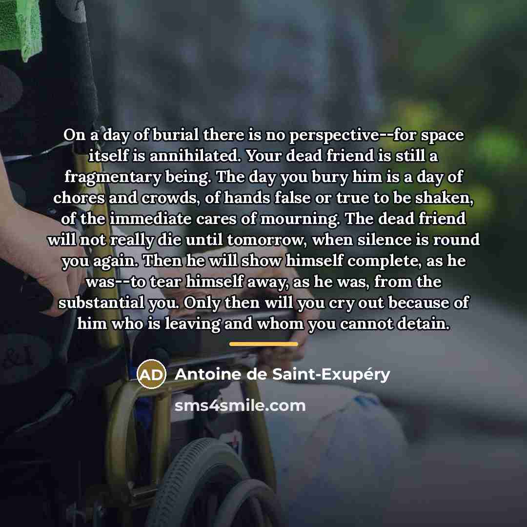 “On a day of burial there is no perspective--for space…” quote by Antoine de Saint-Exupery