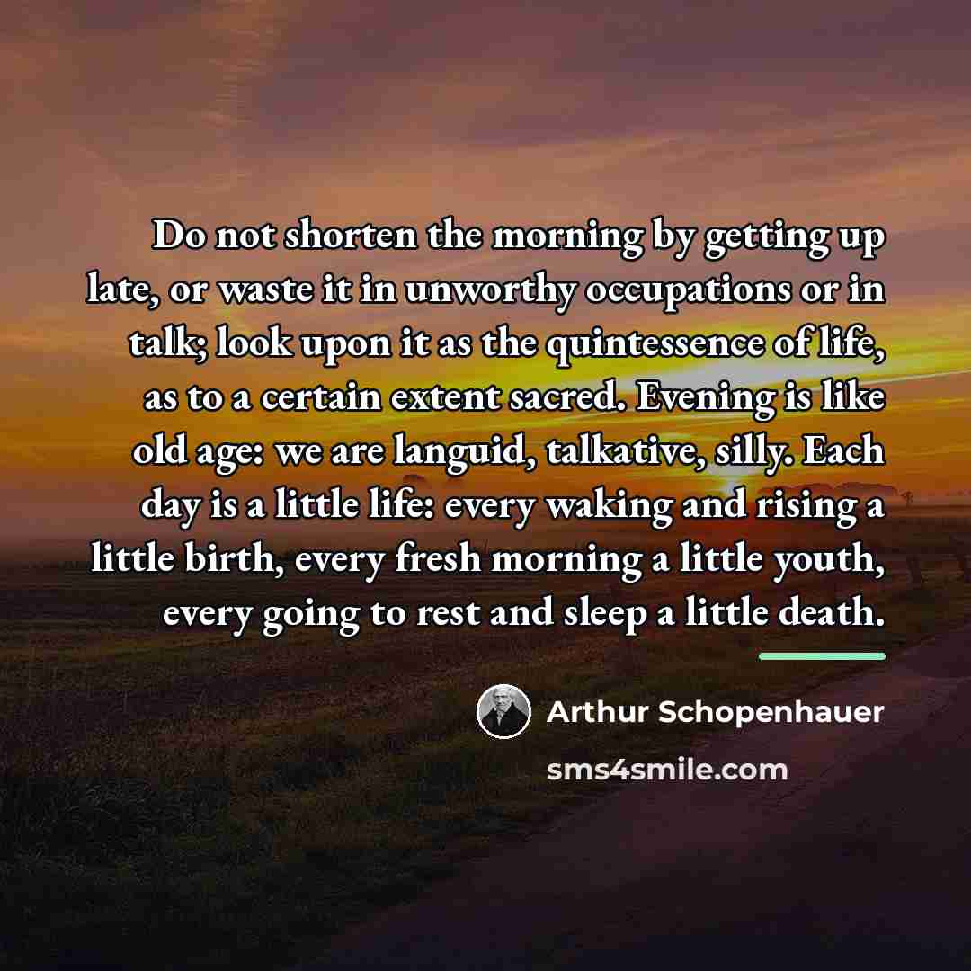 “Do not shorten the morning by getting up late, or…” quote by Arthur Schopenhauer