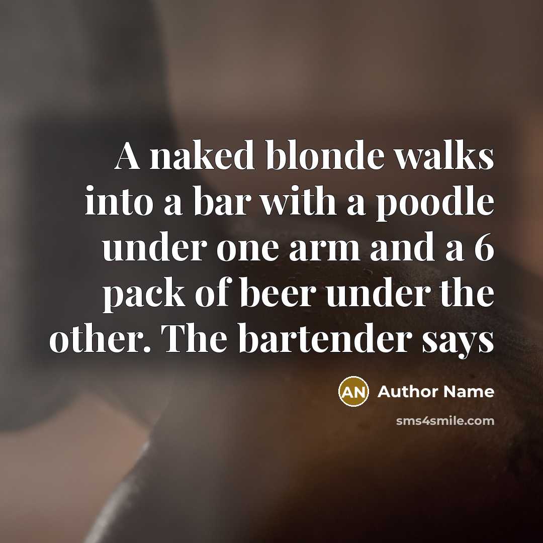 “A naked blonde walks into a bar with a poodle…” quote by Author Name