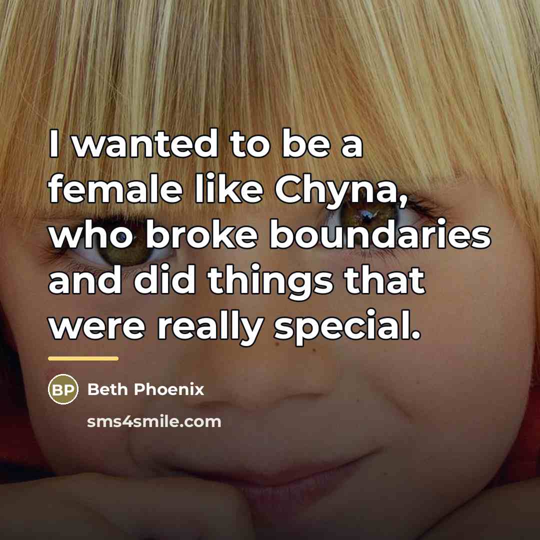 “I wanted to be a female like Chyna, who broke…” quote by Beth Phoenix