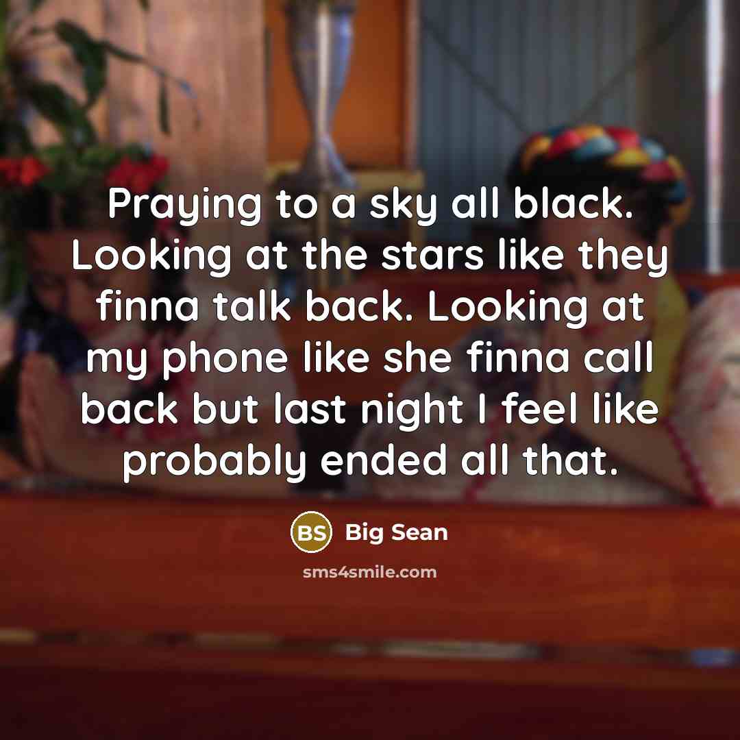 “Praying to a sky all black. Looking at the stars…” quote by Big Sean