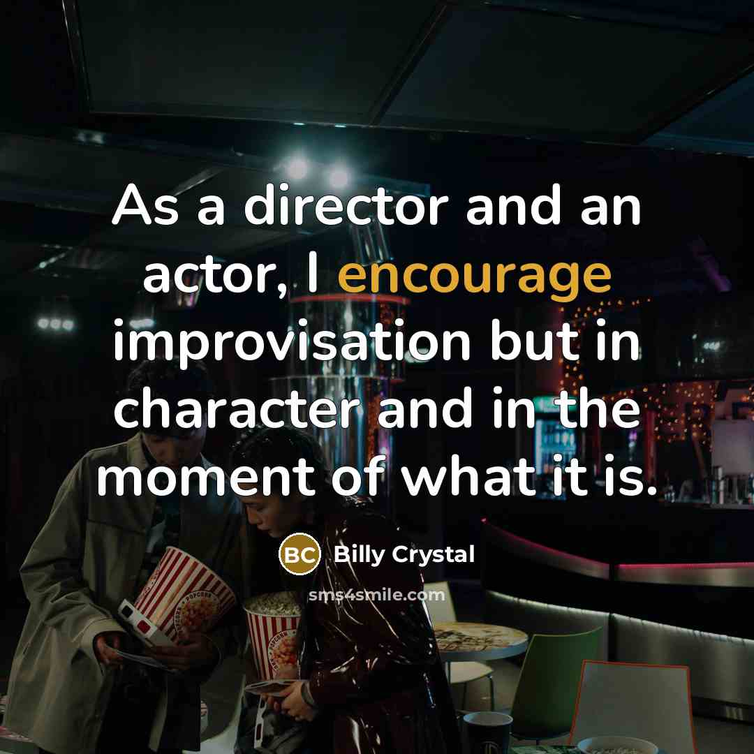 “As a director and an actor, I encourage improvisation but…” quote by Billy Crystal