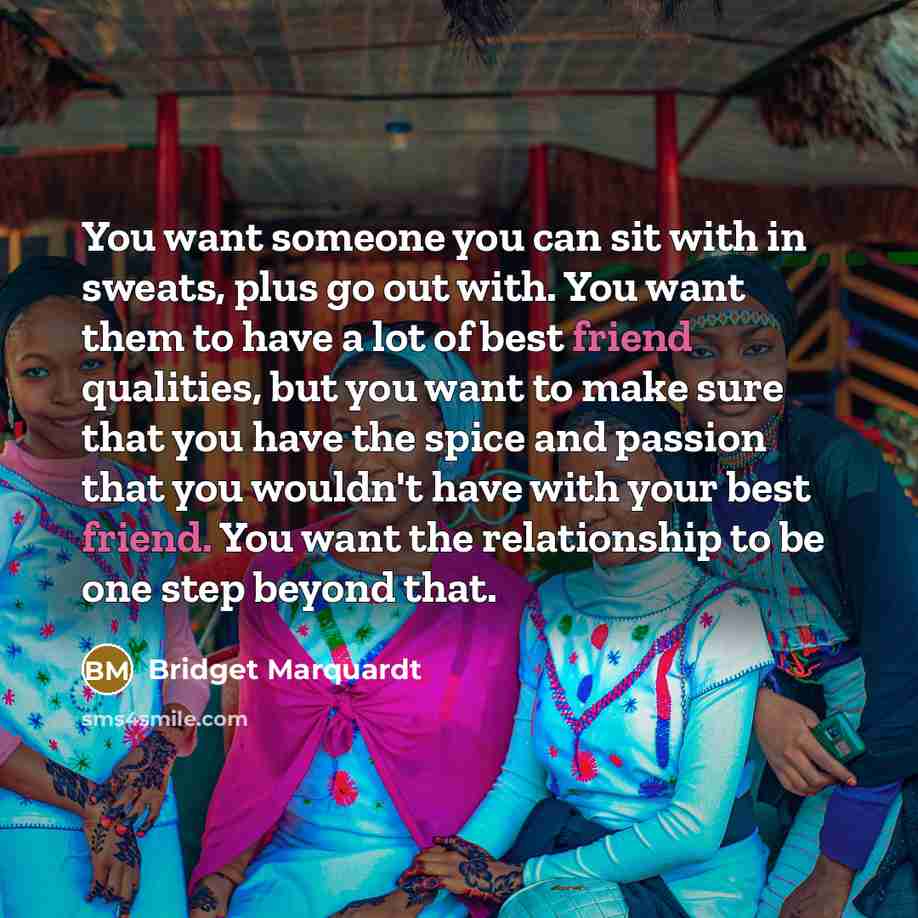 “You want someone you can sit with in sweats, plus…” quote by Bridget Marquardt