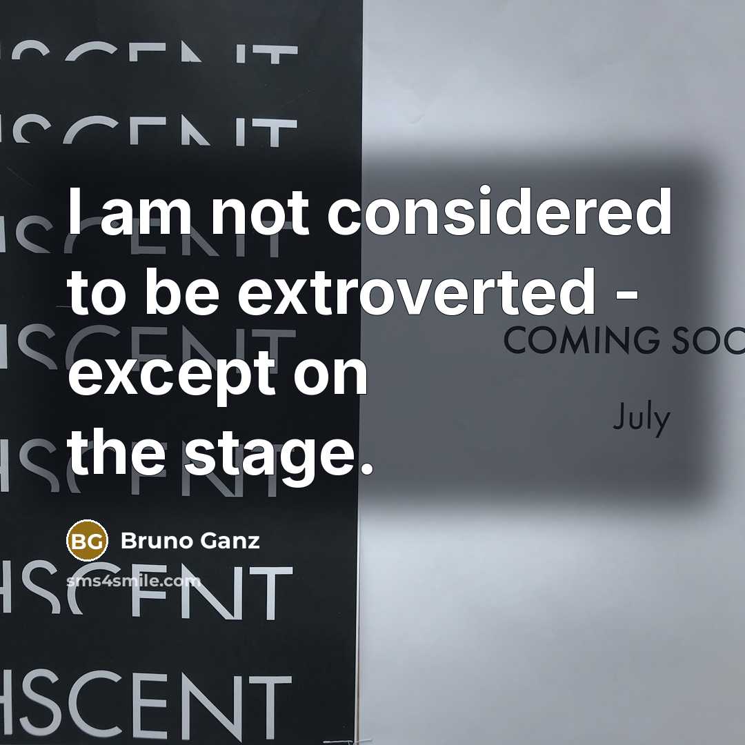 “I am not considered to be extroverted - except on…” quote by Bruno Ganz
