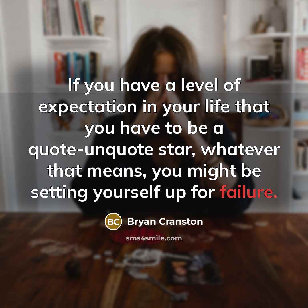 “If you have a level of expectation in your life…” quote by Bryan Cranston