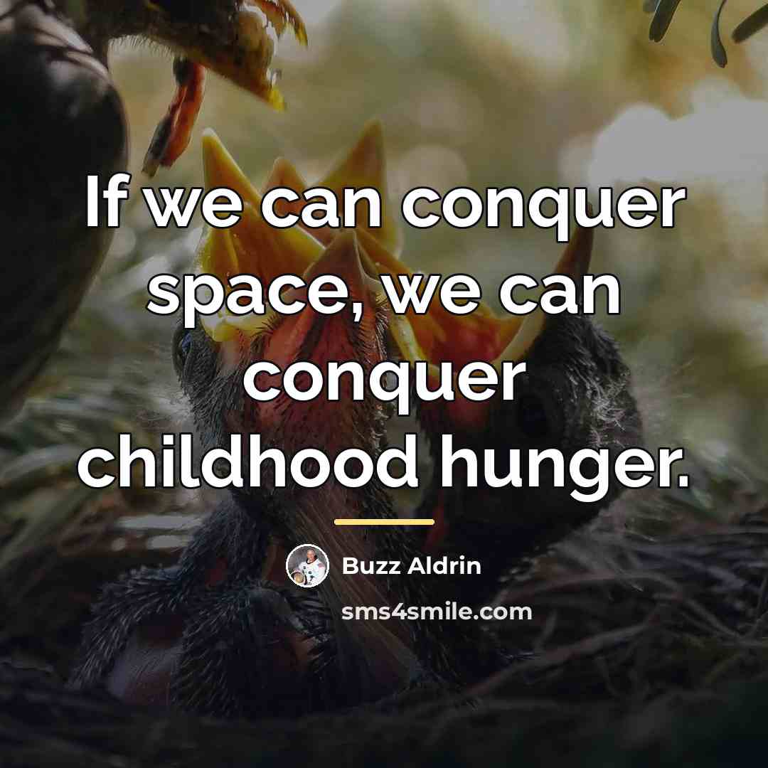“If we can conquer space, we can conquer childhood hunger.…” quote by Buzz Aldrin