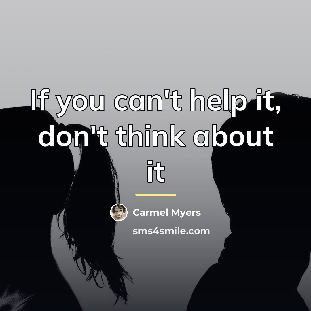 “If you can't help it, don't think about it…” quote by Carmel Myers