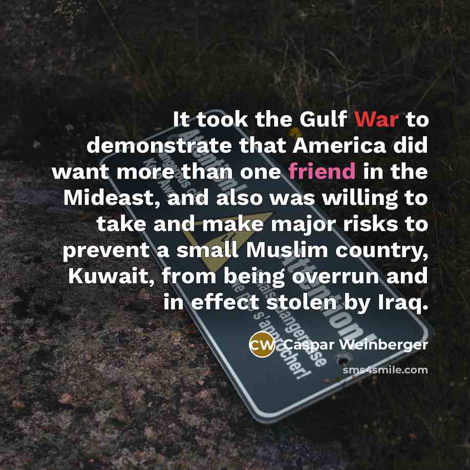 “It took the Gulf War to demonstrate that America did…” quote by Caspar Weinberger