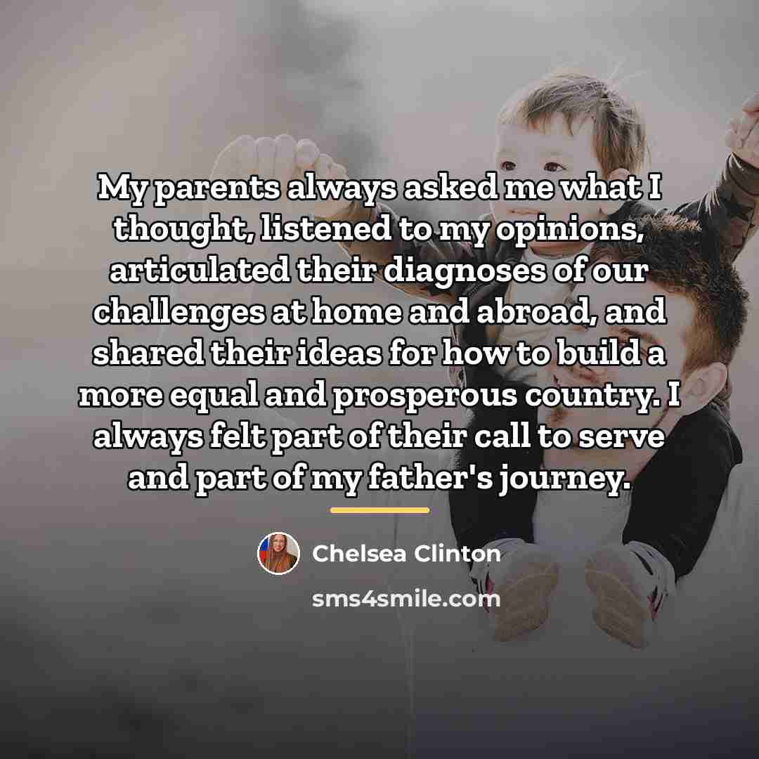 “My parents always asked me what I thought, listened to…” quote by Chelsea Clinton