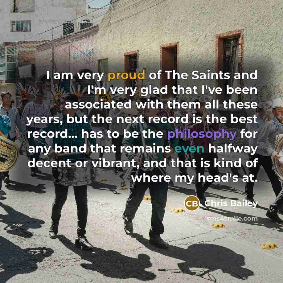 “I am very proud of The Saints and I'm very…” quote by Chris Bailey