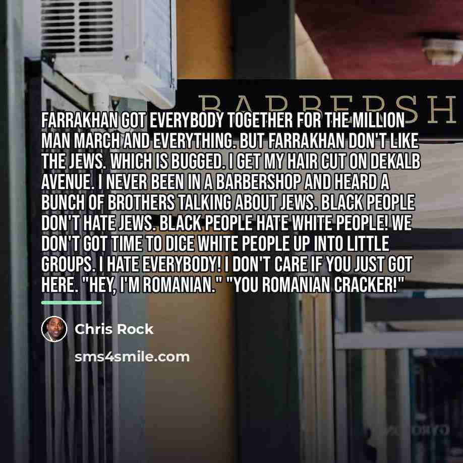 “Farrakhan got everybody together for the Million Man March and…” quote by Chris Rock